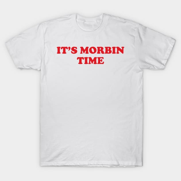 it's morbin time T-Shirt by rahalarts